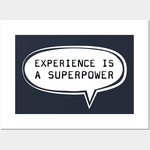 Experience is a superpower Wall Art by TompasCreations